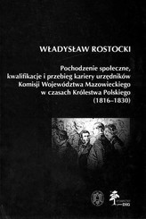 Pochodzenie społeczne kwalifikacje i przebieg kariery urzędników Komisji Województwa Mazowieckiego w czasach Królestwa Polskiego