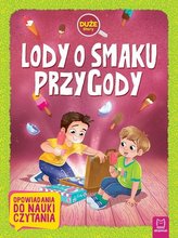 Lody o smaku przygody. Duże litery. Opowiadania do nauki czytania