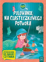 Polowanie na Ciasteczkowego Potwora. Duże litery. Opowiadania do nauki czytania