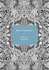 Bullet Journal. Planuj życie kreatywnie