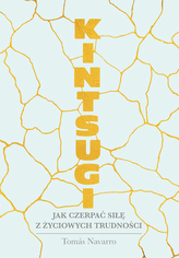 KINTSUGI JAK CZERPAĆ SIŁĘ Z ŻYCIOWYCH TRUDNOŚCI