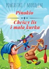 PINOKIO CHCIWY LIS I MAŁA KURKA POWIASTKI Z MORAŁEM