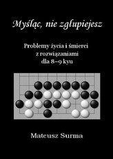 Myśląc, nie zgłupiejesz. Problemy życia i śmierci z rozwiązaniami dla 8-9 kyu