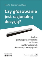 CZY GŁOSOWANIE JEST RACJONALNĄ DECYZJĄ ANALIZA PARTYCYPACJI WYBORCZEJ W POLSCE NA TLE WYBRANYCH DEMOKRACJI EUROPEJSKICH