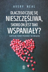 DLACZEGO CZUJĘ SIĘ NIESZCZĘŚLIWA SKORO ON JEST TAKI WSPANIAŁY