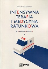 INTENSYWNA TERAPIA I MEDYCYNA RATUNKOWA WYBRANE ZAGADNIENIA PZWL 9788320051377