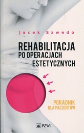 REHABILITACJA PO OPERACJACH ESTETYCZNYCH PORADNIK DLA PACJENTÓW PZWL9788320054071
