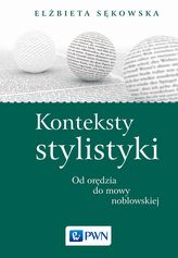 KONTEKSTY STYLISTYKI OD ORĘDZIA DO MOWY NOBLOWSKIEJ