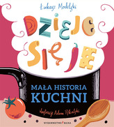 MAŁA HISTORIA KUCHNI. DZIEJE SIĘ JE!