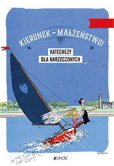 Kierunek–małżeństwo! Katechezy dla narzeczonych