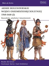 Armie holenderskie wojny osiemdziesięcioletniej 1568-1648. Kawaleria, artyleria i inżynierowie. Tom 2