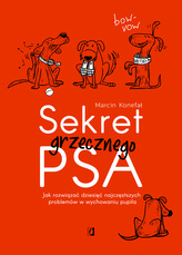Sekret grzecznego psa Jak rozwiązać dziesięć najczęstszych problemów w wychowaniu pupila
