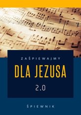 Zaśpiewajmy dla Jezusa 2.0 - śpiewnik religijny