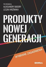 Produkty nowej generacji. Wybrane zagadnienia
