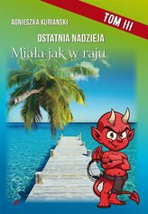 Ostatnia nadzieja. T.3 Miała jak w raju