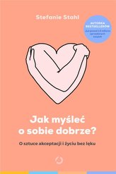 Jak myśleć o sobie dobrze? O sztuce akceptacji...
