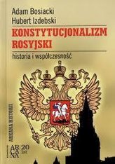 Konstytucjonalizm rosyjski. Historia i współczesn.