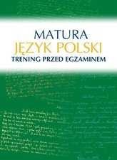 Matura. Język polski. Trening przed egzaminem