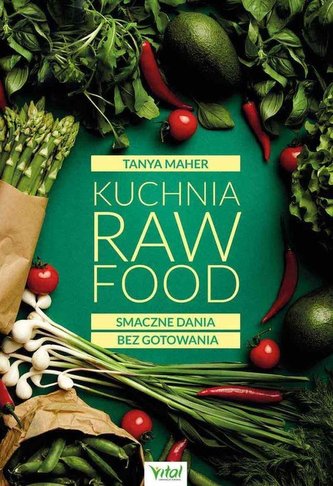 Kuchnia Raw Food. Smaczne dania bez gotowania Kuchnia Raw Food. Smaczne dania bez gotowania