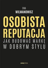 Osobista reputacja. Jak budować markę w dobrym...