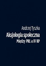 Aksjologia społeczna. Między PRL a IV RP