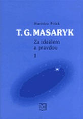 T. G. Masaryk - Za ideálem a pravdou 1.