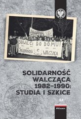 Solidarność Walcząca 1982-1990: Studia i szkice