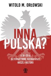 Inna Polska? 1918-2018: alternatywne scenariusze