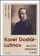 Karel Dostál-Lutinov bez mýtů, předsudků a iluzí