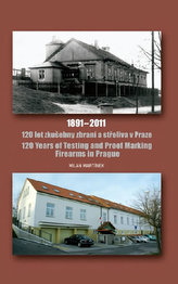 120 let zkušebny zbraní a střeliva v Praze 1891-2011 / 120 Years of Testing and Proof Marking Firearms in Prague