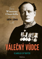 Válečný vůdce - Život Winstona Churchilla ve válce 1874–1945 - I. díl