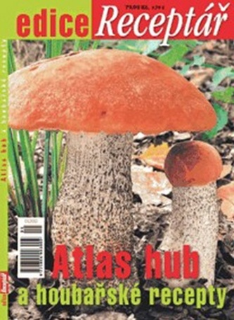 Atlas hub a houbařské recepty - Edice Receptář Atlas hub a houbařské recepty - Edice Receptář