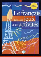 Le français avec... des jeux et des activités. Niveau élémentaire