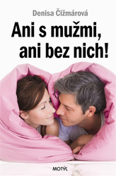 Ani s mužmi, ani bez nich!