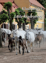 Kladrubáčci aneb vyprávění starokladrubského hříběte / Little Kladrubers The Story of a Kladruber Foal (ČJ, AJ)