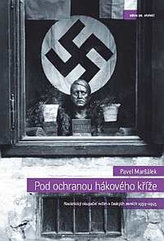 Pod ochranou hákového kříže - Nacistický okupační režim v českých zemích 1939-1945