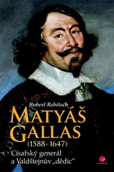 Matyáš Gallas (1588–1647) - Císařský generál a Valdštejnův dědic