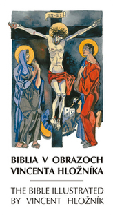 Biblia v obrazoch Vincenta Hložníka The Bible illustrated by Vincent Hložník