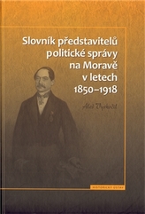 Slovník představitelů politické správy na Moravě v letech 1850-1918