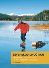 Severskou divočinou - Stavba srubu u jezera Clark a plavba po řekách na Aljašku