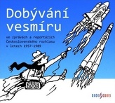 Dobývání vesmíru / ve zprávách a reportážích Československého rozhlasu 1957–1989, CD mp3