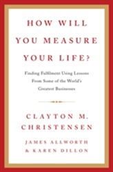  How Will You Measure Your Life?