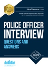  Police Officer Interview Questions and Answers: Sample Interview Questions and Responses to the New Police Core Competen