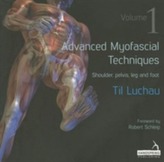  Advanced Myofascial Techniques: Shoulder, Pelvis, Leg and Foot 1