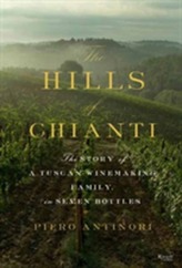  Hills of Chianti : The Story of a Tuscan Winemaking Family, in Seven Bottles