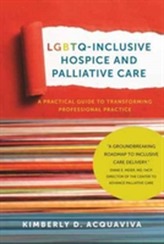  LGBTQ-Inclusive Hospice and Palliative Care - A Practical Guide to Transforming Professional Practice