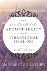  Essential Guide to Aromatherapy and Vibrational Healing