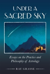  Under a Sacred Sky: Essays on the Practice and Philosophy of Astrology