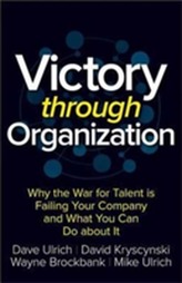  Victory Through Organization: Why the War for Talent is Failing Your Company and What You Can Do About It