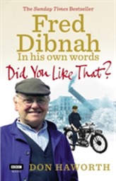  Did You Like That? Fred Dibnah, In His Own Words
